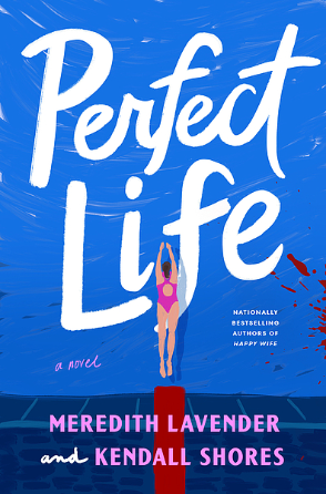 Cover Image of Perfect life : a novel by Meredith Lavender and Kendall Shores