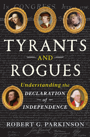 Cover Image of Tyrants and rogues : understanding the Declaration of Independence by Robert G. Parkinson